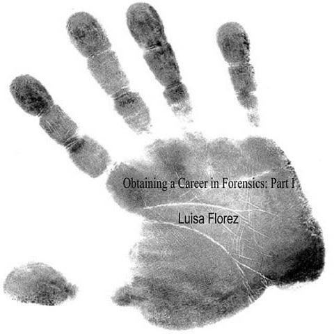 Luisa Florez Obtaining A Career In Forensics:  Part I