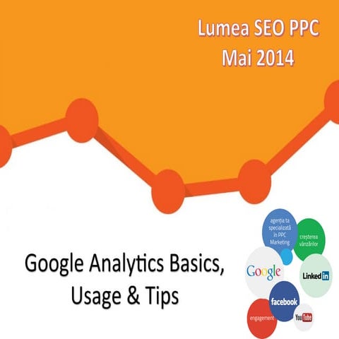 Lumea SEO PPC Mai 2014 Google Analytics Basics - Alex Dragan