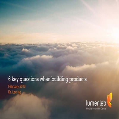 Dr Lee Ng - 6 key questions when building products