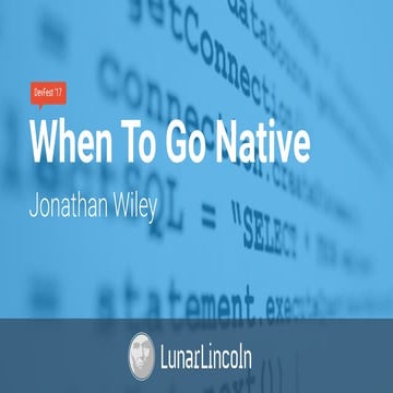 Nashville DevFest '17 - When To Go Native (Jonathan Wiley, LunarLincoln)