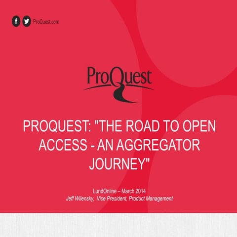 ProQuest: The Road to Open Access - An Aggregator Journey (LundOnline 2014)