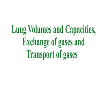 Lung Volumes and Capacities, exchange of gases and transport of gases