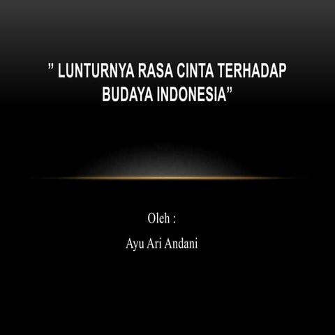 Lunturnya rasa cinta terhadap budaya indonesia