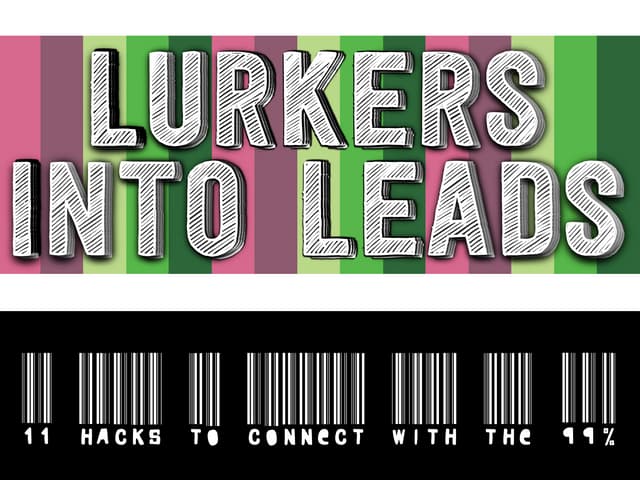Lurkers Into Leads:  11 Hacks to Connect with the 99 Percent (The Silent Majority)