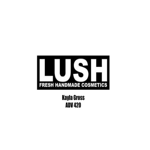 Lush presentation - Kayla Gross