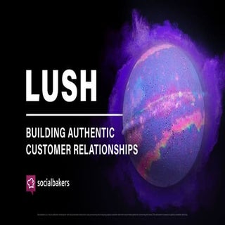 Lush - Building Authentic Customer ...