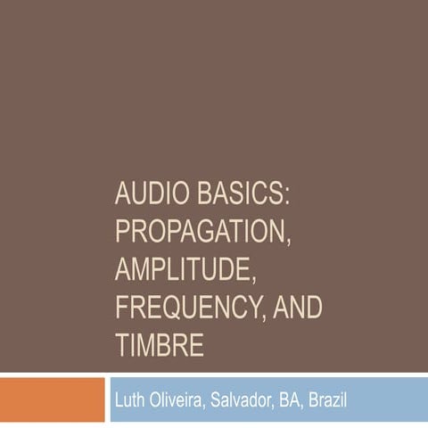 Audio Basics: Propagation, Amplitude, Frequency and Timbre