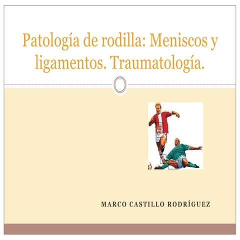 Patología de rodilla: Meniscos y Ligamentos.