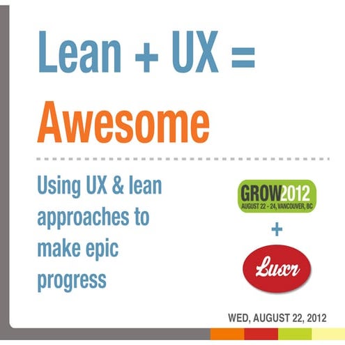 Lean + UX = Awesome (and UX is not UI) [Growtalks, Aug 22 2012, Vancouver]