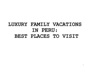 LUXURY FAMILY VACATIONS IN PERU: BEST PLACES TO VISIT