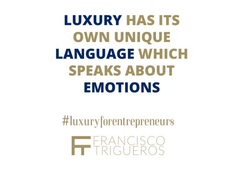 Luxury has its own unique language which speaks about emotions luxu…