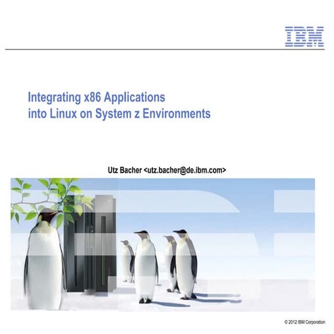 Integrating x86 Applications into Linux on System z Environments