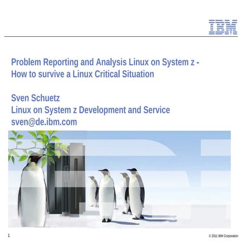 Problem Reporting and Analysis Linux on System z -How to survive a Linux Crit...