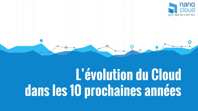 L'évolution du Cloud dans les 10 prochaines années