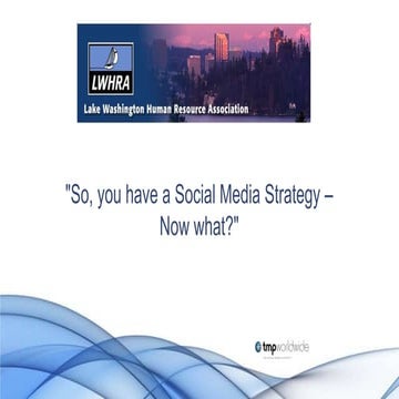 Lwhra Presentation So You Have a Social Media Strategy. Now What?  9.13.12 