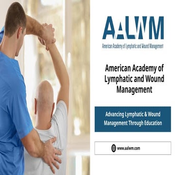 Lymphatic and Wound Management Advancing Skills for Better Patient Outcomes.pptx