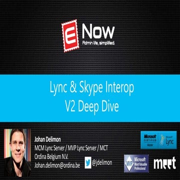 Lync & Skype Interop  V2 Deep Dive - By Johan Delimon
