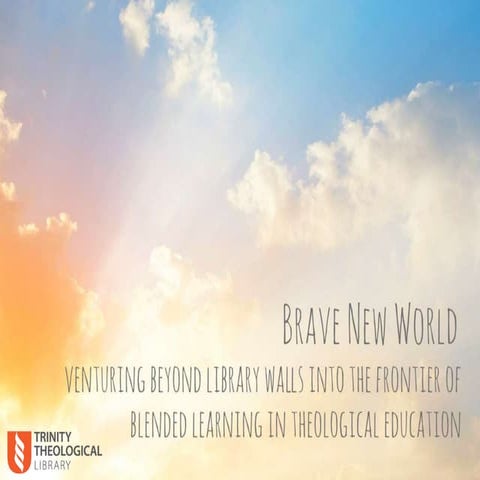Brave new world : venturing beyond the library walls into the frontier of ble...