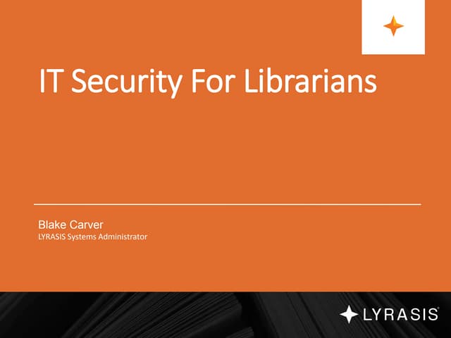 An Introduction To IT Security And Privacy for Librarians and Libraries