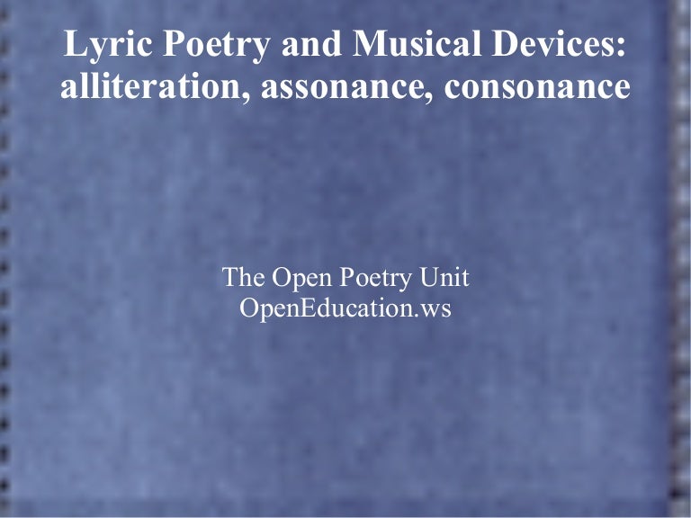 Lyric and Musical Poetry assonance, consonance, and alliteration
