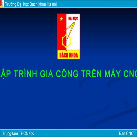 LÝ THUYẾT LẬP TRÌNH CNC VÀ BÀI TOÁN MOAY-Ơ XE GẮN MÁY - BAN CNC ĐH BKHN