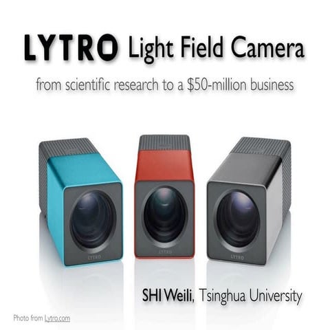 Lytro Light Field Camera: from scientific research to a $50-million business