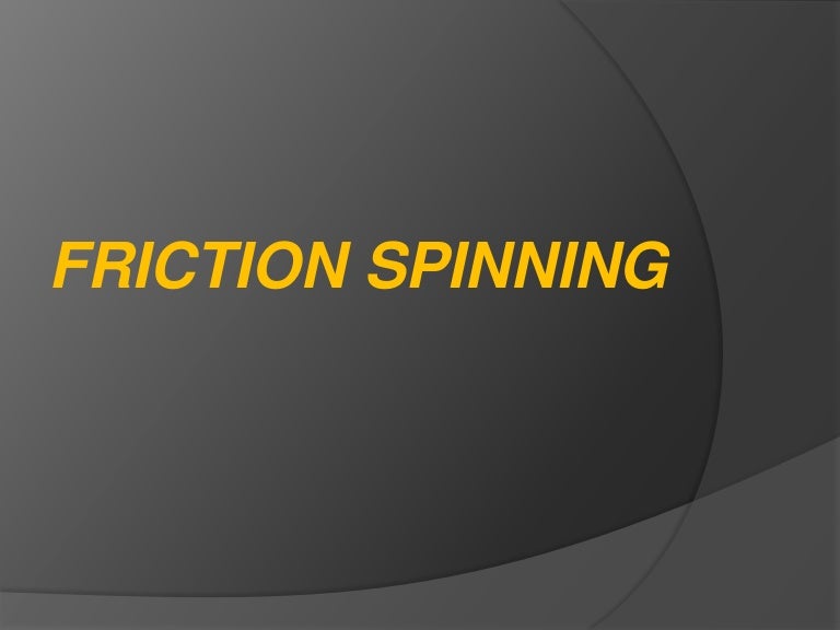 Friction Spinning