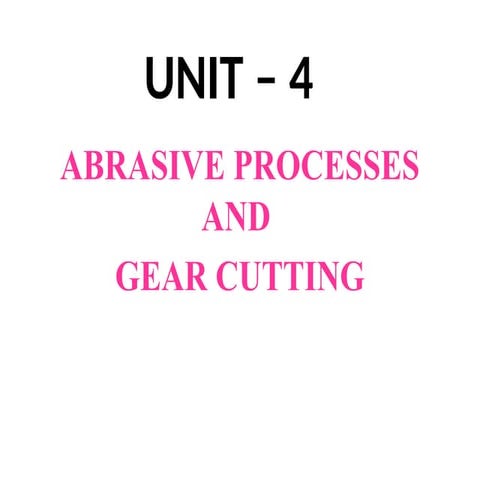 ABRASIVE PROCESSES AND GEAR CUTTING.pptx