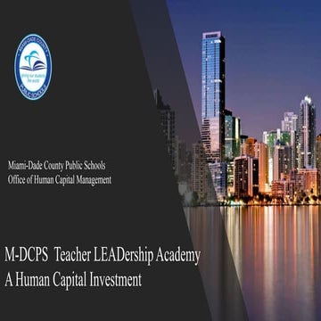 M-DCPS Teacher LEADership Academy: A Human Capital Investment
