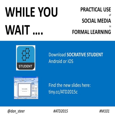 ATD2015 session M101 final slides - Practical Use of Social Media in Formal Learning @dan_steer