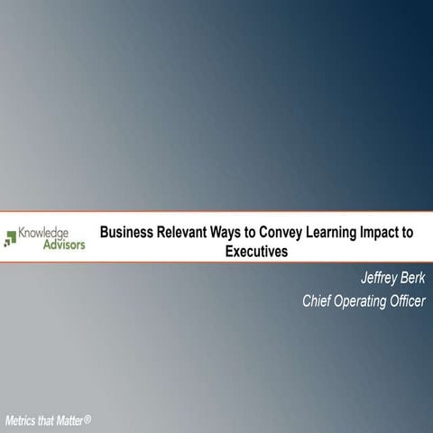 Business Relevant Ways to Convey Learning Impact to Executives