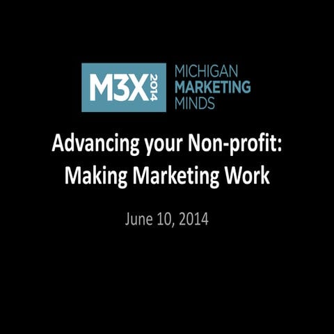 Michigan Marketing Minds - June 10, 2014 - Making Marketing Work for Your Non...
