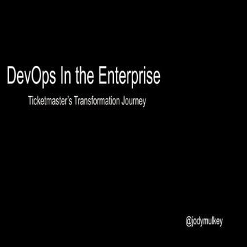 DOES15 - Jody Mulkey - DevOps in the Enterprise: A Transformation Journey