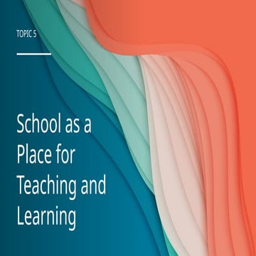 M5 Slide Topic 5 School as a Place for Teaching and Learning.pptx