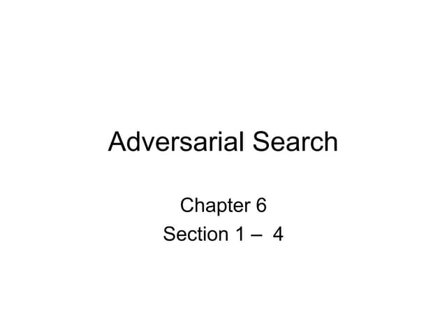 Types of Algorithms in Adversarial Search Minmax Algorithm Alpha-Beta Pruning...