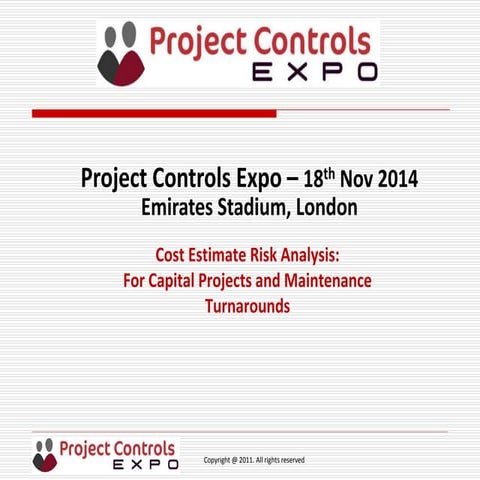 Project Controls Expo 18th Nov 2014 - "Cost Estimate Risk Analysis: For Capit...