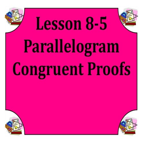 M8 acc lesson 8 5 congruent parallelogram proofs ss