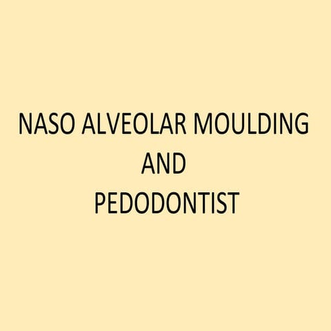 NASOALVEOLAR MOULDING AND PEDODONTIST