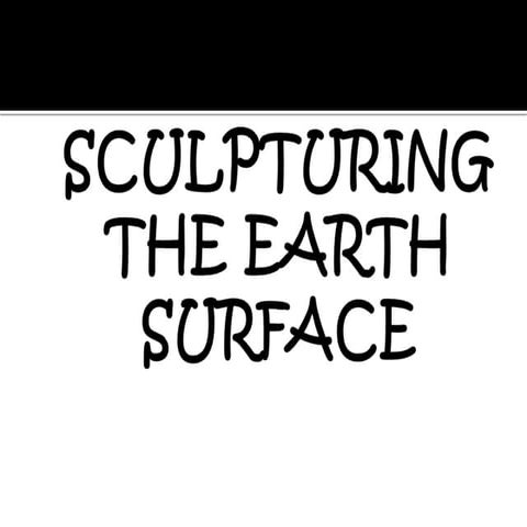SCULPTURING THE EARTH SURFACE