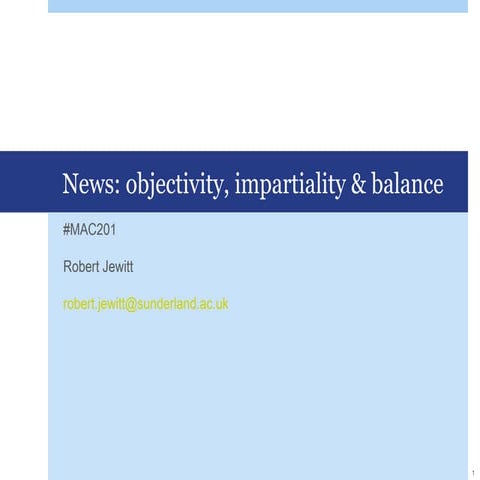 Mac201  Objectivity, impartiality, balance lecture 2015