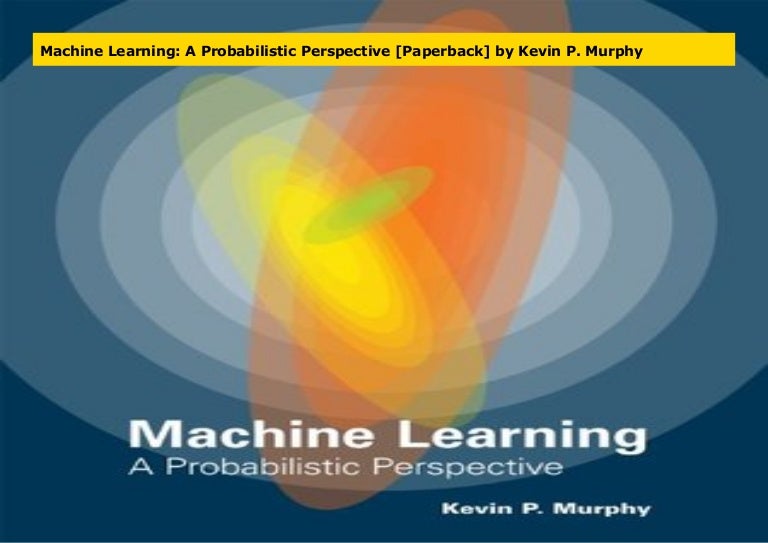 Machine Learning A Probabilistic Perspective www.slideshare.net