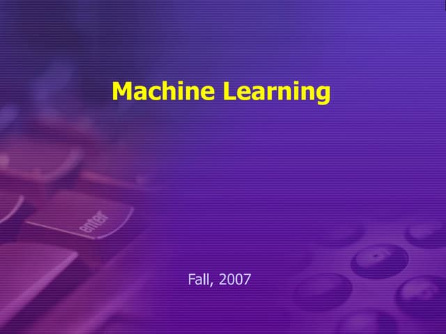 Machine Learning Fall, 2007 Course Information
