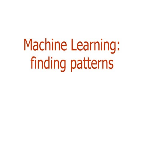 Machine Learning: finding patterns Outline | PPT