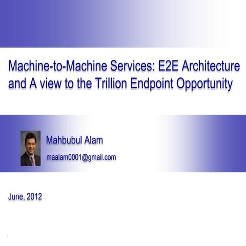 Machine-to-Machine Services - E2E Architecture and A View to the Trillion End...