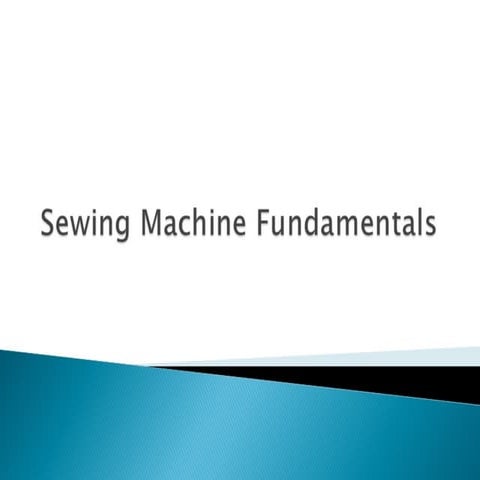 Comprehensive Guide to Sewing Machine Fundamentals and Components | PPTX
