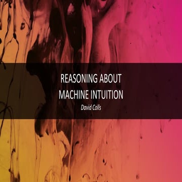 Reasoning About Machine Intuition- David Colls (By ThoughtWorks)