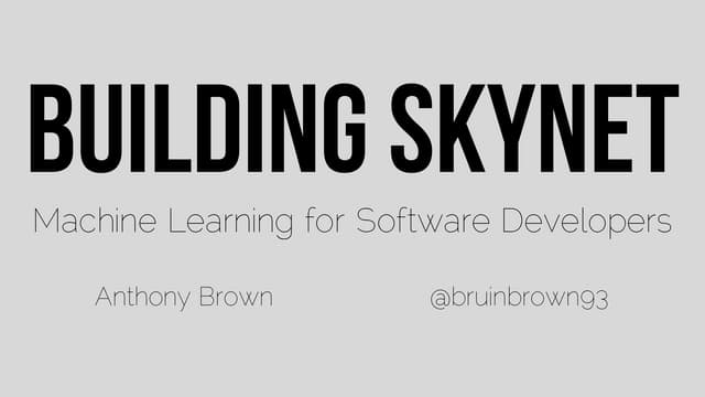 Building Skynet: Machine Learning f...