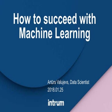 “How to Succeed with Machine Learning” by Arturs Valujevs from Intrum Global ...
