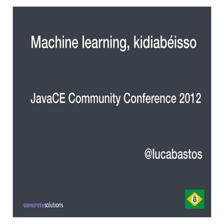 Machine learning java ce conference 2012 - fortaleza ce