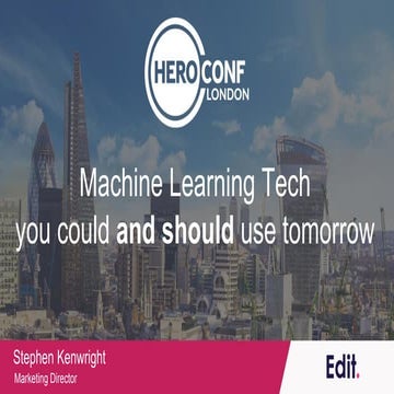 Stephen Kenwright - HeroConf - Machine learning tech you could and should use...